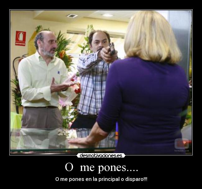O me pones.... -