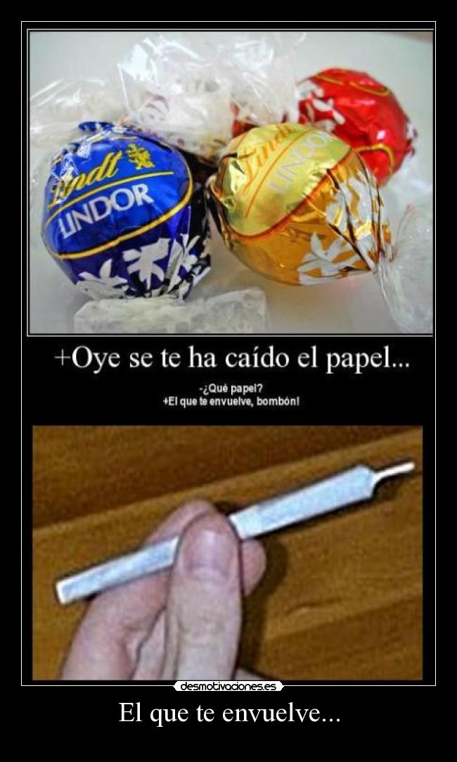 El que te envuelve... -