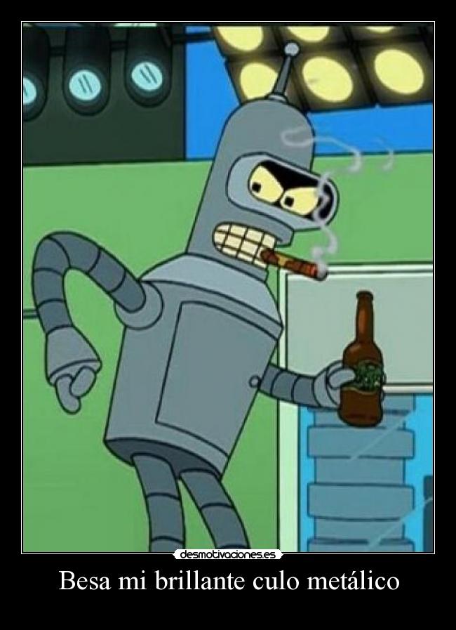 Besa mi brillante culo metálico -
