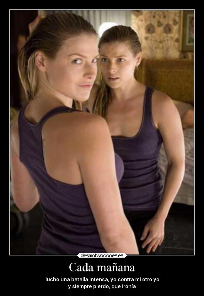 Cada mañana - lucho una batalla intensa, yo contra mi otro yo
y siempre pierdo, que ironía