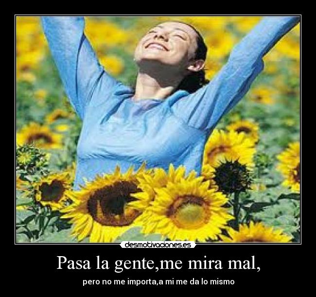 Pasa la gente,me mira mal, -