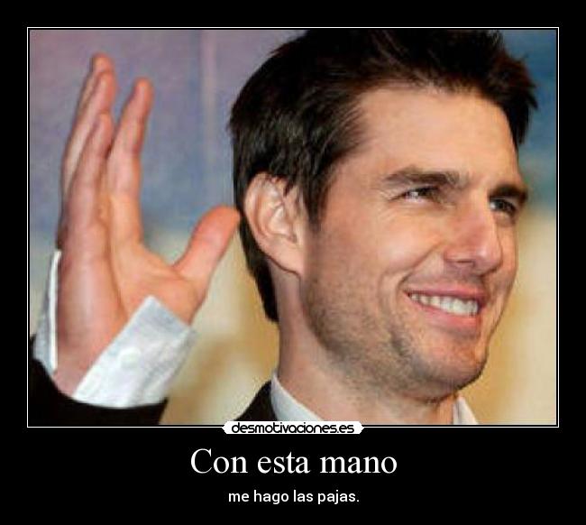 Con esta mano - me hago las pajas.
