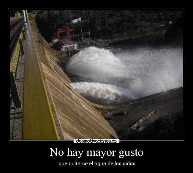 No hay mayor gusto - que quitarse el agua de los oídos