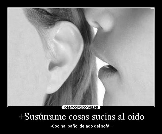 +Susúrrame cosas sucias al oído -