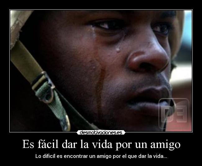 Es fácil dar la vida por un amigo -