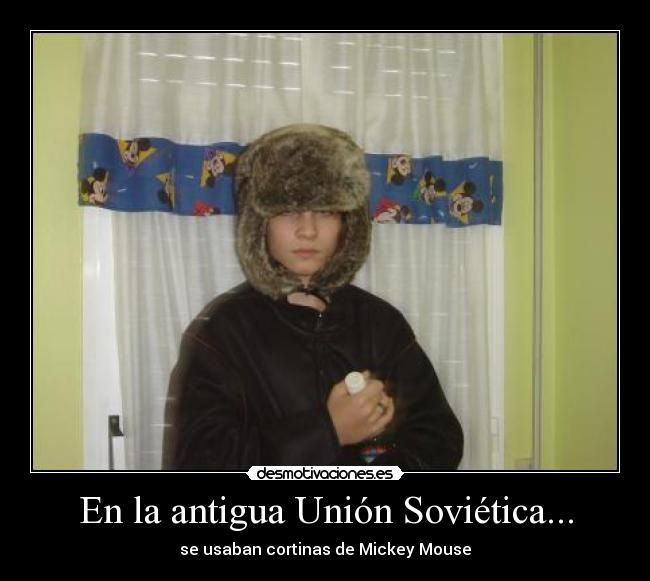 En la antigua Unión Soviética... - se usaban cortinas de Mickey Mouse