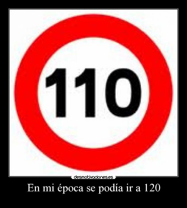 En mi época se podía ir a 120 - 