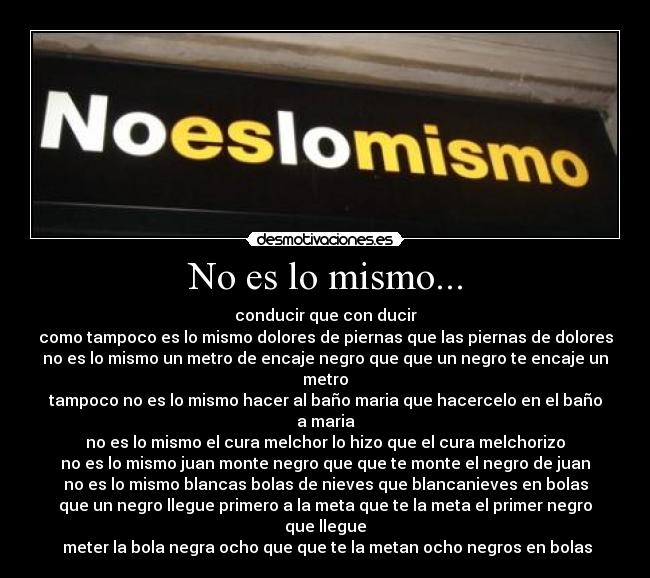 No es lo mismo... -