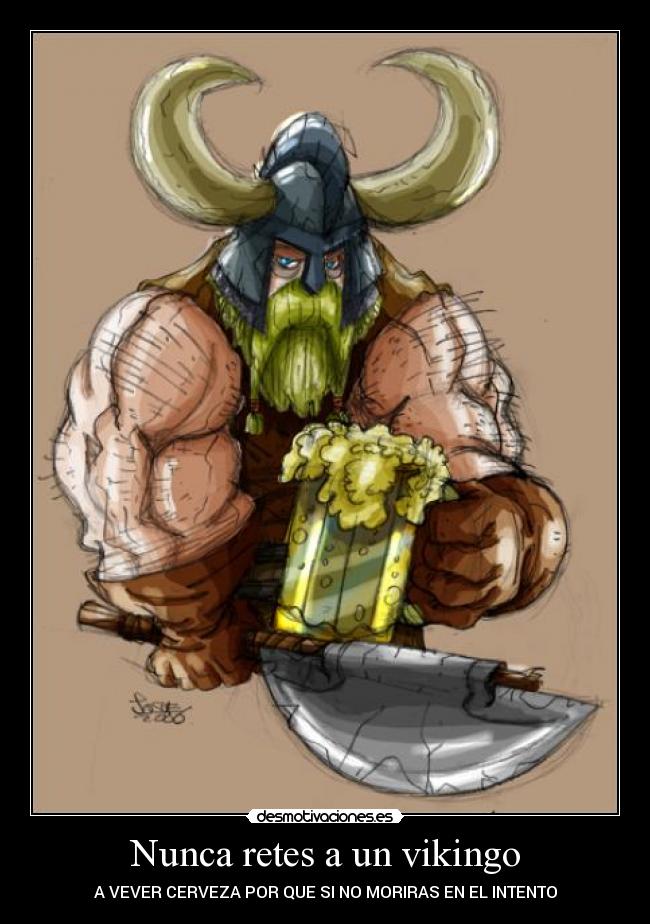 Nunca retes a un vikingo - A VEVER CERVEZA POR QUE SI NO MORIRAS EN EL INTENTO
