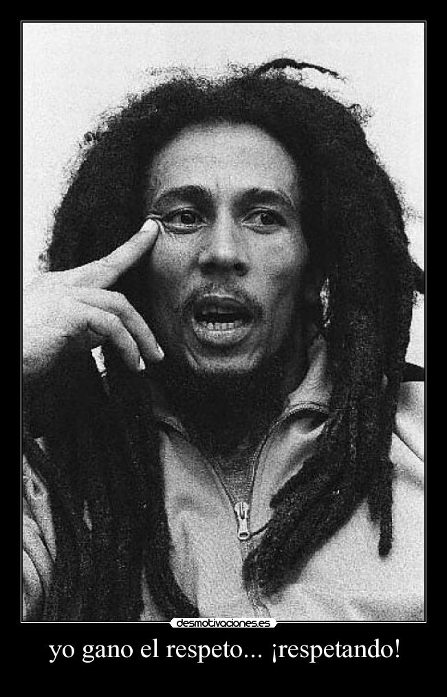 yo gano el respeto... ¡respetando! -
