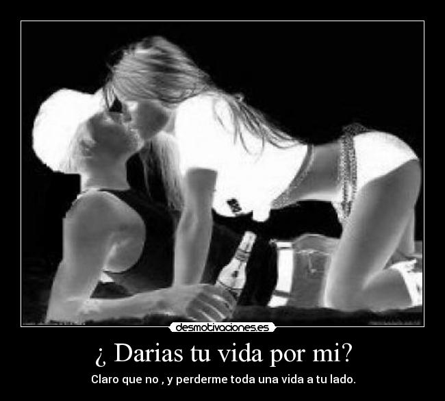 ¿ Darias tu vida por mi? - 