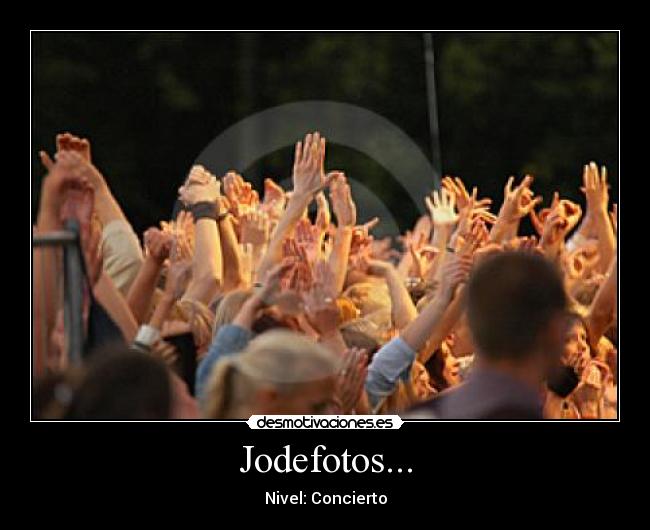 Jodefotos... - Nivel: Concierto