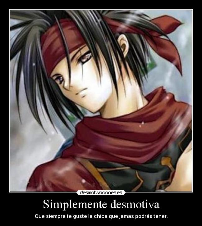 Simplemente desmotiva - Que siempre te guste la chica que jamas podrás tener.