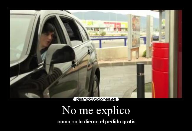 No me explico - como no lo dieron el pedido gratis