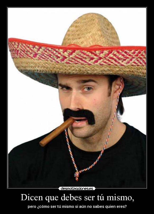 carteles mismo dicen ser aun sabes quien eres desmotivaciones