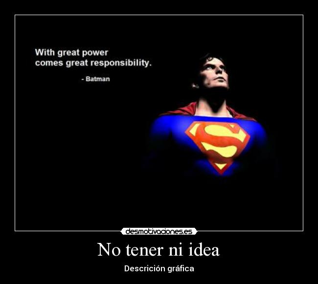 No tener ni idea -