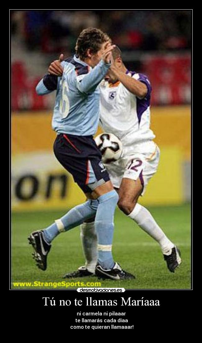 Tú no te llamas Maríaaa -