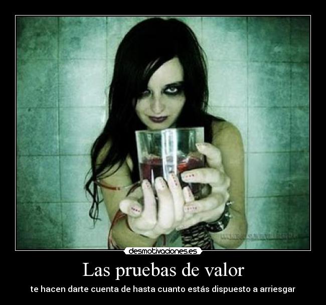Las pruebas de valor - te hacen darte cuenta de hasta cuanto estás dispuesto a arriesgar