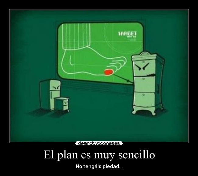 El plan es muy sencillo - 