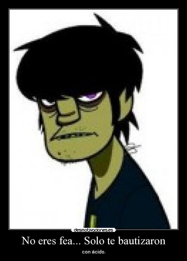 No eres fea... Solo te bautizaron -