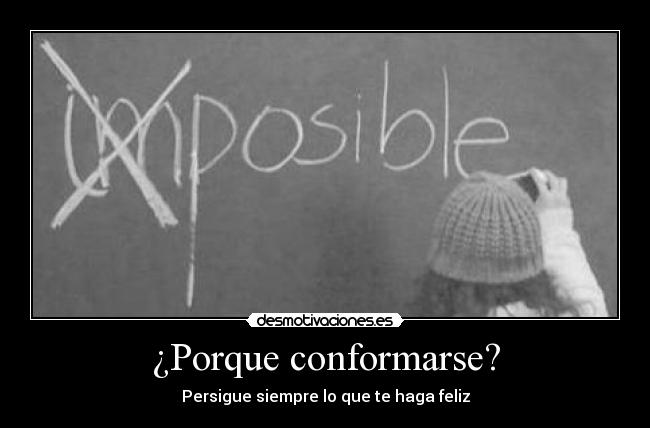 ¿Porque conformarse? -