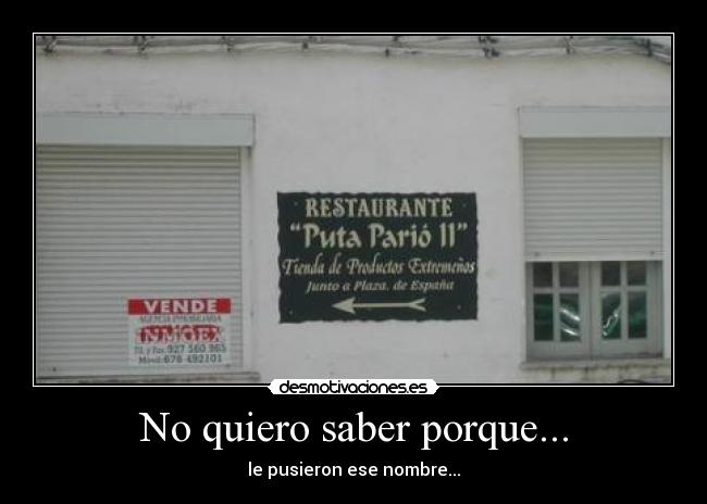 No quiero saber porque... - le pusieron ese nombre...