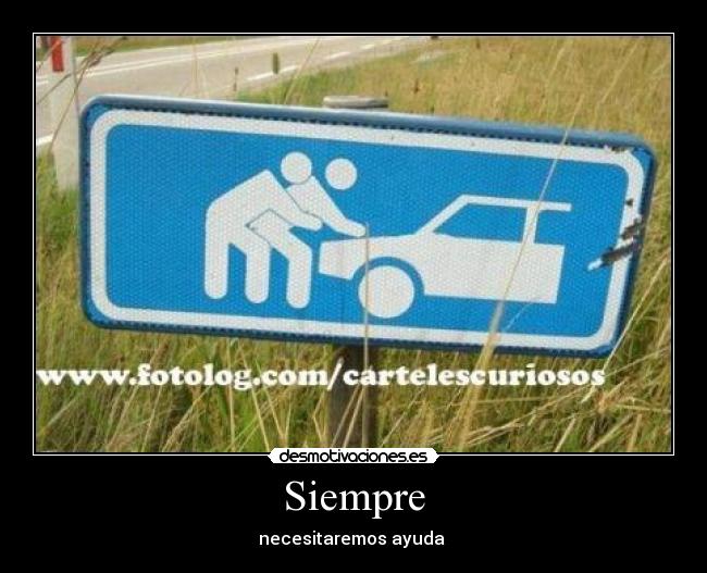 Siempre - necesitaremos ayuda