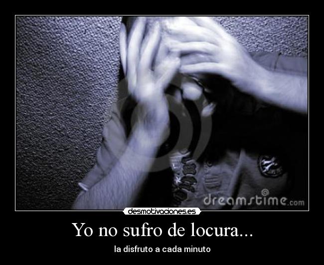 Yo no sufro de locura... - 