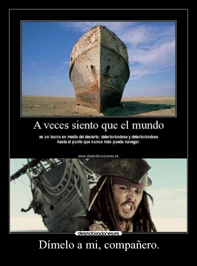 Dímelo a mi, compañero. - 