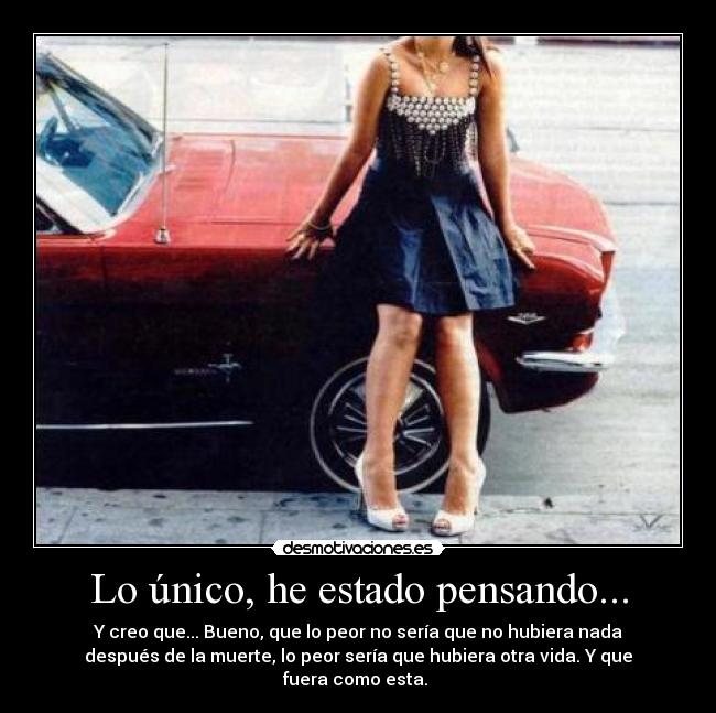 Lo único, he estado pensando... - 