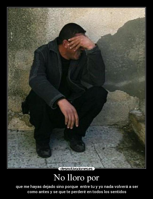 No lloro por -