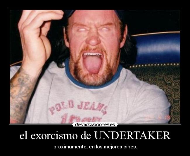 el exorcismo de UNDERTAKER -