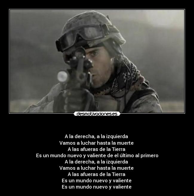 - A la derecha, a la izquierda
Vamos a luchar hasta la muerte
A las afueras de la Tierra
Es un mundo nuevo y valiente de el último al primero
A la derecha, a la izquierda
Vamos a luchar hasta la muerte
A las afueras de la Tierra
Es un mundo nuevo y valiente
Es un mundo nuevo y valiente