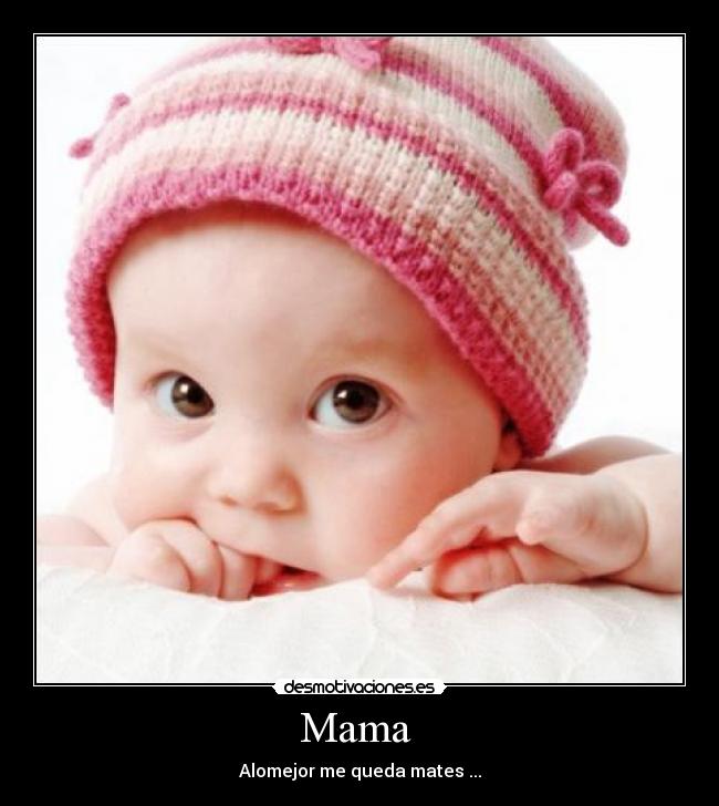 Mama - Alomejor me queda mates ...