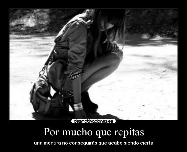 Por mucho que repitas - 