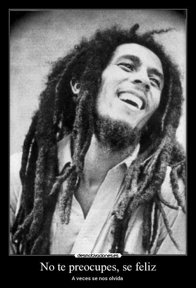 No te preocupes, se feliz - A veces se nos olvida