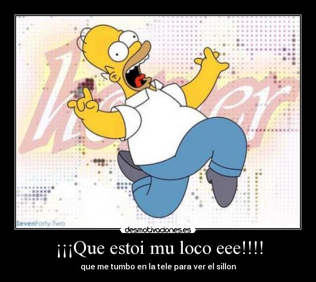 ¡¡¡Que estoi mu loco eee!!!! -