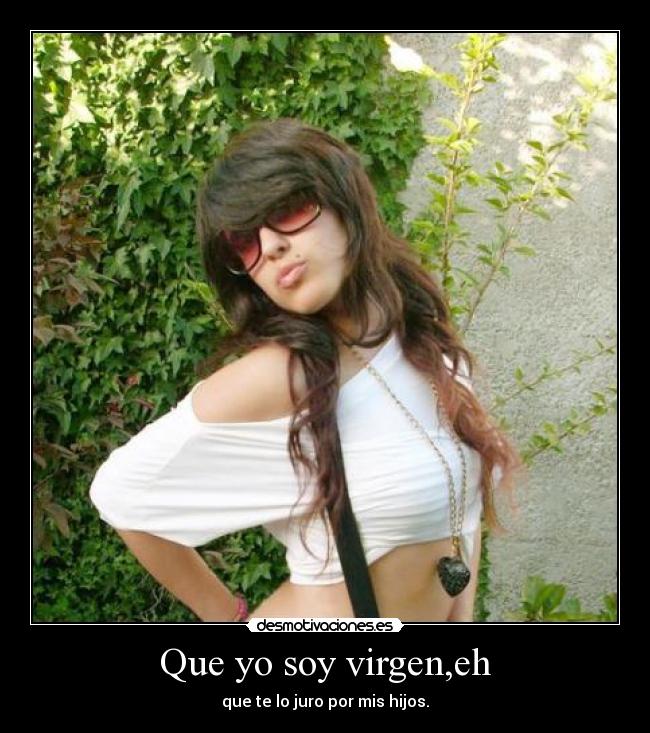 Que yo soy virgen,eh - 