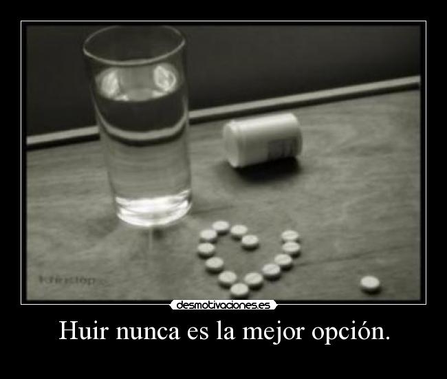Huir nunca es la mejor opción. -