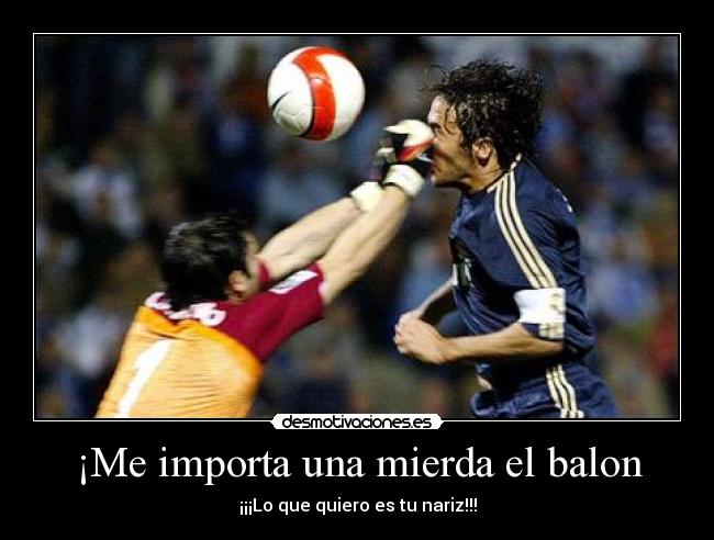 ¡Me importa una mierda el balon -