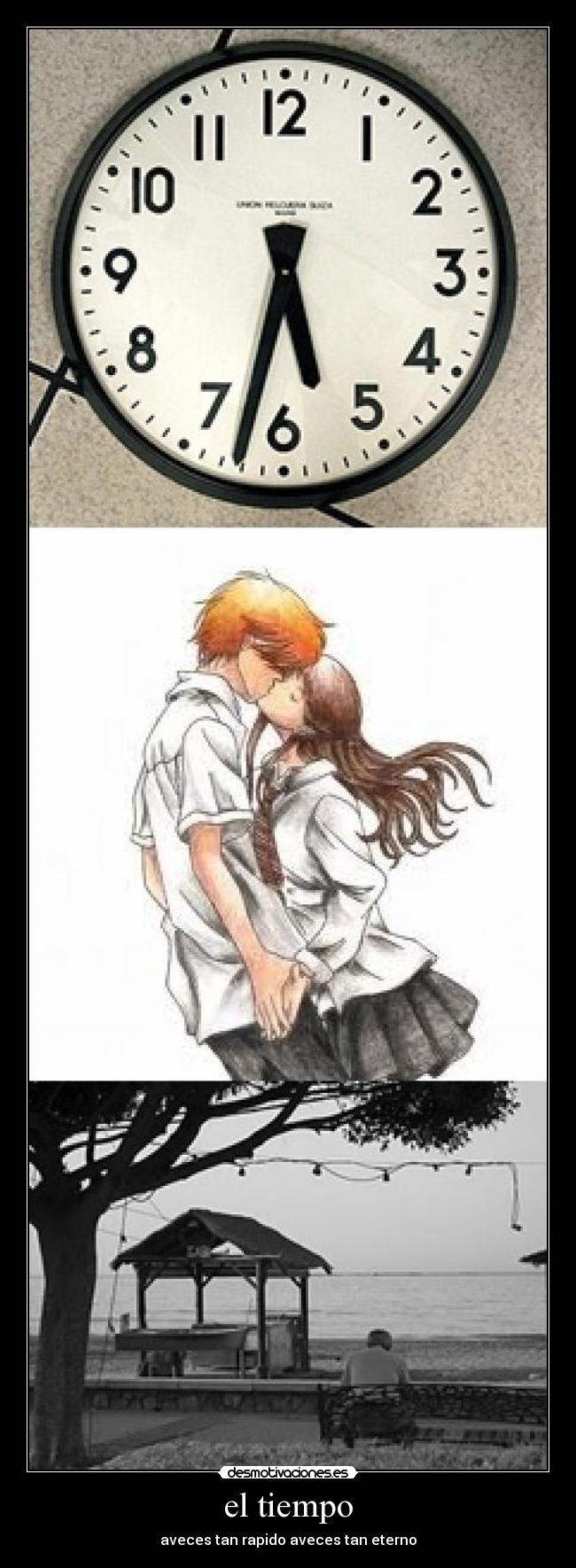 el tiempo - aveces tan rapido aveces tan eterno