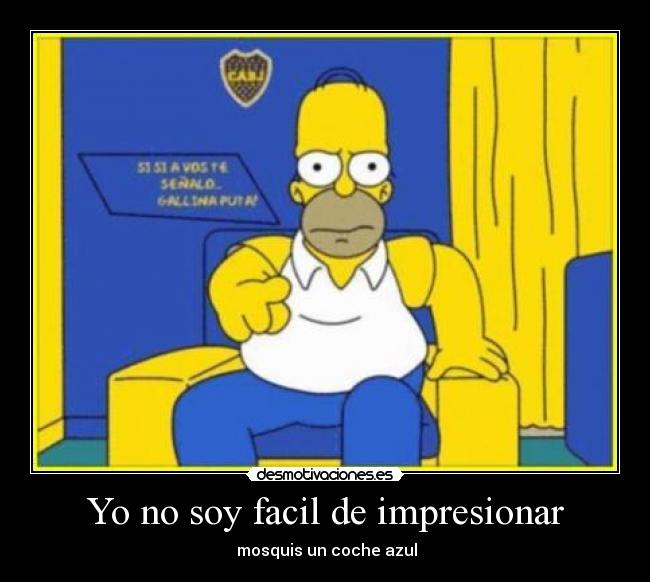 Yo no soy facil de impresionar - mosquis un coche azul