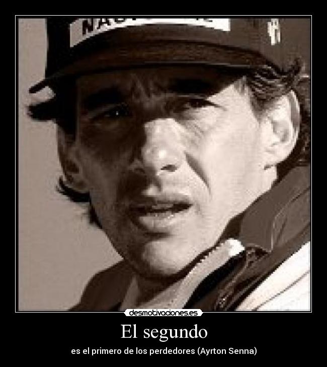 El segundo - es el primero de los perdedores (Ayrton Senna)