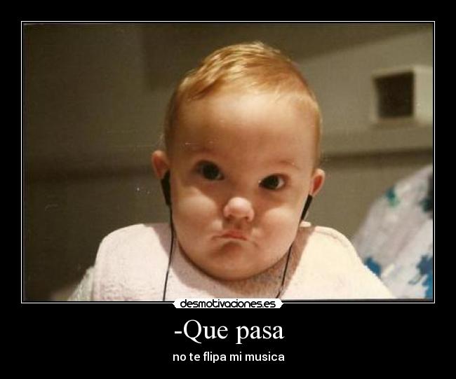 -Que pasa - no te flipa mi musica