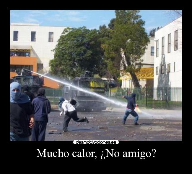 Mucho calor, ¿No amigo? -
