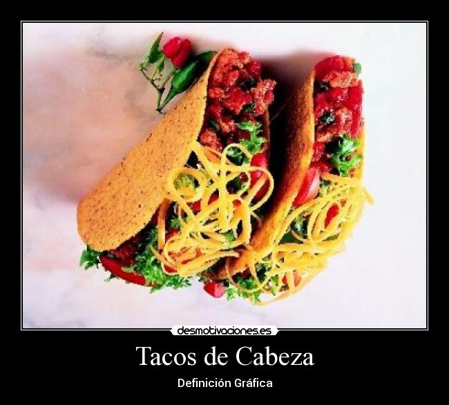 Tacos de Cabeza - Definición Gráfica