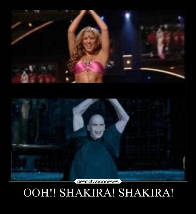 OOH!! SHAKIRA! SHAKIRA! - 