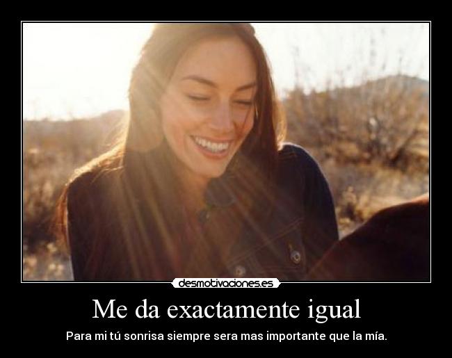 Me da exactamente igual -