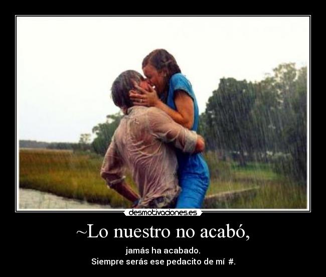 ~Lo nuestro no acabó, - 