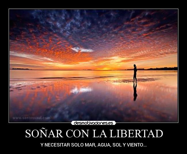 SOÑAR CON LA LIBERTAD - Y NECESITAR SOLO MAR, AGUA, SOL Y VIENTO...